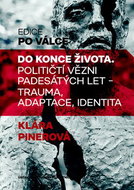 Do konce života: Političtí vězni padesátých let - trauma, adaptace, identita - Kniha