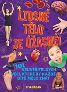 Lidské tělo je úžasné!: 101 neuvěřitelných věcí, které by každé dítě mělo znát - Kniha