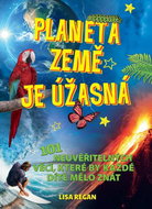 Planeta země je úžasná!: 101 neuvěřitelných věcí, které by každé dítě mělo znát - Kniha