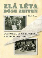Zlá léta Böse Zeiten: O životě lidí na Zákupsku v letech 1938-1946 - Kniha