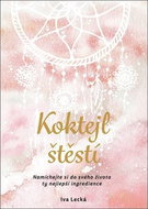Koktejl štěstí: Namíchejte si do svého života ty nejlepší ingredience - Kniha