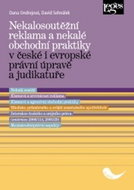 Nekalosoutěžní reklama a nekalé obchodní praktiky: v české i evropské právní úpravě a judikatuře - Kniha