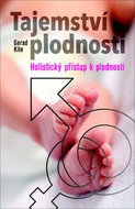 Tajemství plodnosti: Holistický přístup k plodnosti - Kniha