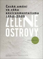 Zelené ostrovy: České umění ve věku environmentalismu 1960–2000 - Kniha