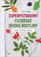 Superpotraviny Tuzemské divoké rostliny: Energie ze zahrady, lesa a louky - Kniha