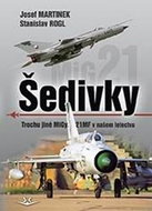 Šedivky: Trochu jiné MiGy-21MF v našem letectvu - Kniha