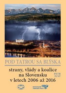 Pod Tatrou sa blýska: Strany, vlády a koalice na Slovensku v letech 2006 až 2016 - Kniha