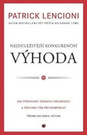 Nejdůležitější konkurenční výhoda: Jak vybudovat zdravou organizaci a všechno tím přetrumfnout - Kniha