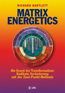 Matrix Energetics: Die Kunst der Transformation: Radikale Veränderung mit der Zwei-Punkt-Methode - Kniha