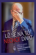Už se na to nechce dívat: Nejen o lidech, kterými se Bohuslav Sobotka obklopoval - Kniha