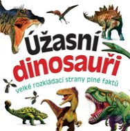 Úžasní dinosauři: velké rozkládací strany plné faktů - Kniha