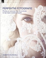 Perfektní fotografie: Příručka pro samouky, díky níž proniknete do tajů (nejen) svatební fotografie - Kniha