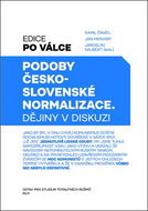 Podoby československé normalizace: Dějiny v diskuzi - Kniha