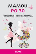 Mamou po 30: Rodičovstvo Vzťahy Motivácia - Kniha