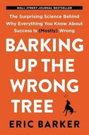 Barking Up the Wrong Tree: The Surprising Science Behind Why Everything You Know About Success Is (M - Kniha
