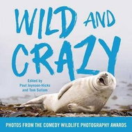 Wild and Crazy: Photos from the Comedy Wildlife Photography Awards - Kniha