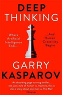 Deep Thinking: Where Machine Intelligence Ends and Human Creativity Begins - Kniha