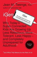 iGen: Why Today's Super-Connected Kids Are Growing Up Less Rebellious, More Tolerant, - Kniha