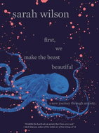 First, We Make the Beast Beautiful: A New Memoir About Anxiety - Kniha