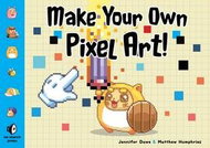 Make Your Own Pixel Art: Create Graphics for Games, Animations, and More! - Kniha