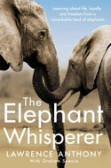 The Elephant Whisperer: Learning About Life, Loyalty and Freedom From a Remarkable Herd of Elephants - Kniha
