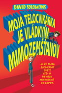 Moja telocvikárka je vládkyňa mimozemšťanov: Ja mám zachrániť svet? Veď ja neviem ani kopnúť do lopt - Kniha