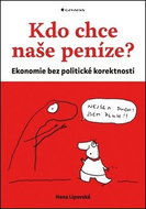 Kdo chce naše peníze?: Ekonomie bez politické korektnosti - Kniha