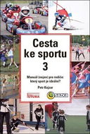 Cesta ke sportu 3: Manuál nejen pro rodiče: který sport je ideální? - Kniha