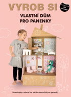Vyrob si vlastní dům pro panenky: Samolepky a návod na výrobu domečků pro panenky - Kniha