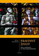 Pravdivý život: Víra a ekologie ve věku konzumerismu - Kniha