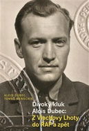 Divoký kluk Alois Dubec: Z Vlachovy Lhoty do RAF a zpět - Kniha