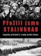 Přežili jsme Stalingrad: Vzpomínky příslušníků 6. armády maršála Pauluse - Kniha