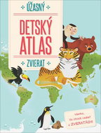 Úžasný detský atlas zvierat: Všetko, čo chceš vedieť o zvieratách! - Kniha