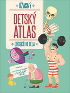 Úžasný detský atlas ľudského tela: Všetko, čo chceš vedieť o svojom tele! - Kniha