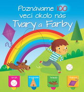 Poznávame 100 vecí okolo nás Tvary a farby - Kniha