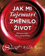 Jak mi Tajemství změnilo život: Skuteční lidé, Skutečné příběhy. - Kniha