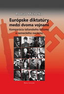 Európske diktatúry medzi dvoma vojnami: Komparácia talianskeho fašizmu a nemeckého nacizmu - Kniha