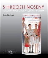 S hrdostí nošený: Sokolský kroj, úbor a scénický kostým - Kniha