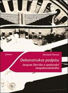 Dekonstrukce podpisu: Jacques Derrida a opakování neopakovatelného - Kniha
