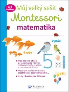 Můj velký sešit Montessori matematika: Od 3 do 6 let - Kniha