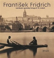 František Fridrich: vynikající pražský fotograf 19. století - Kniha