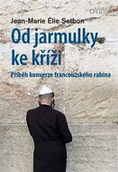 Od jarmulky ke kříži: Příběh konverze francouzského rabína - Kniha