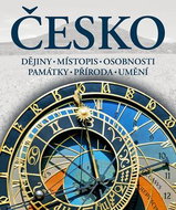 Česko: Dějiny, místopis, osobnosti, památky, příroda, umění - Kniha