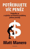 Potřebujete víc peněz: Probuďte se a vyřešte své finanční problémy jednou provždy - Kniha