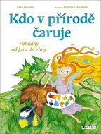 Kdo v přírodě čaruje: Pohádky od jara do zimy - Kniha