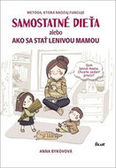 Samostatné dieťa: alebo Ako sa stať lenivou matkou - Kniha