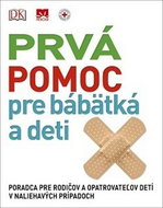 Prvá pomoc pre bábätká a deti: Poradca pre rodičov a opatrovateľov detí v naliehavých prípadoch - Kniha