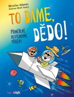 To dáme, dědo!: Přiměřeně nevýchovné příběhy - Kniha