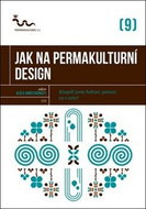 Jak na permakulturní design: Koupili jsme hektar, pomoc, co s ním? - Kniha