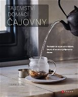 Tajemství domácí čajovny: Recepty se sypaným čajem, které si snadno připravíte doma - Kniha